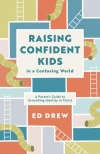 Raising Confident Kids in a Confusing World A Parent
